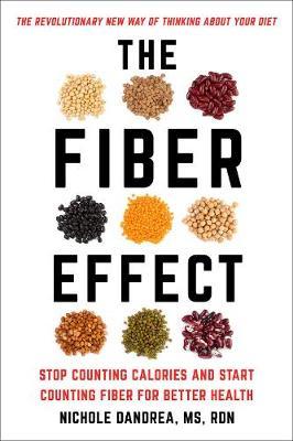 The Fiber Effect: Stop Counting Calories and Start Counting Fiber for Better Health - Nichole Dandrea-russert