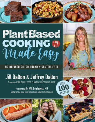 Plant Based Cooking Made Easy: Over 100 Recipes - Jill Dalton