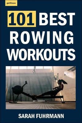 101 Best Rowing Workouts - Sarah Fuhrmann
