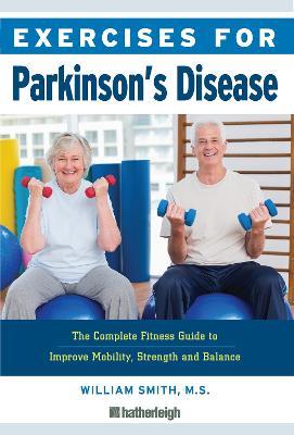 Exercises for Parkinson's Disease: The Complete Fitness Guide to Improve Mobility, Strength and Balance - William Smith