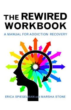 Coperta cărții 'Rewired Workbook: A Manual for Addiction Recovery - Erica Spiegelman'