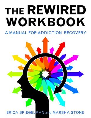Rewired Workbook: A Manual for Addiction Recovery - Erica Spiegelman