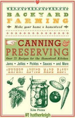 Backyard Farming: Canning & Preserving: Over 75 Recipes for the Homestead Kitchen - Kim Pezza