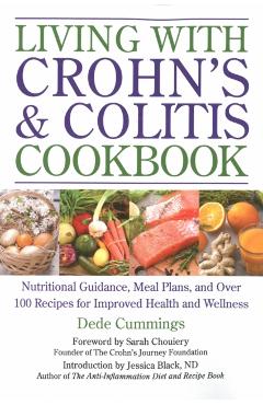 Living with Crohn's & Colitis Cookbook: Nutritional Guidance, Meal Plans, and Over 100 Recipes for Improved Health and Wellness - Dede Cummings
