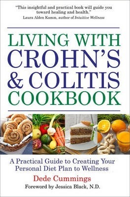 Living with Crohn's & Colitis Cookbook: Nutritional Guidance, Meal Plans, and Over 100 Recipes for Improved Health and Wellness - Dede Cummings