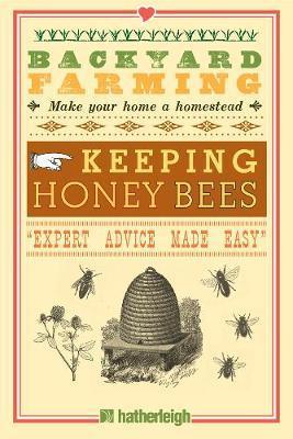 Backyard Farming: Keeping Honey Bees: From Hive Management to Honey Harvesting and More - Kim Pezza