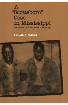 Poza produsului A Scottsboro Case in Mississippi: The Supreme Court and Brown V. Mississippi - Richard C. Cortner