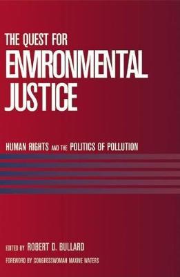 The Quest for Environmental Justice: Human Rights and the Politics of Pollution - Robert D. Bullard