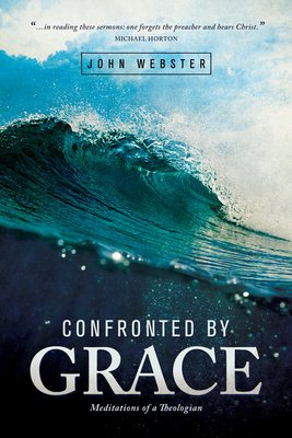 Confronted by Grace: Meditations of a Theologian - John Webster