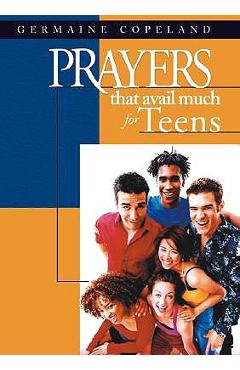Coperta cărții 'Prayers That Avail Much for Teens - Germaine Copeland'