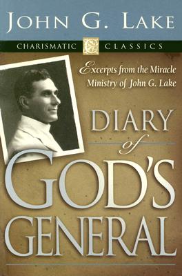 Diary of God's General - John G. Lake