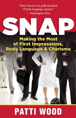 Snap: Making the Most of First Impressions, Body Language & Charisma - Patti Wood