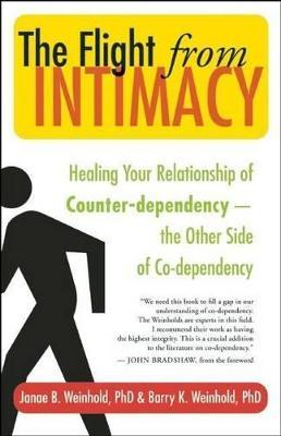 The Flight from Intimacy: Healing Your Relationship of Counter-Dependence a the Other Side of Co-Dependency - Janae B. Weinhold