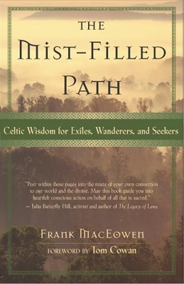 The Mist-Filled Path: Celtic Wisdom for Exiles, Wanderers, and Seekers - Frank Maceowen