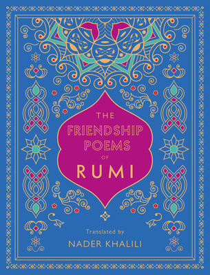 The Friendship Poems of Rumi: Translated by Nader Khalili - Rumi
