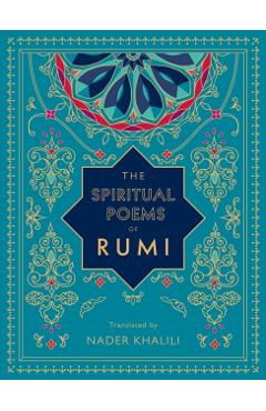 The Spiritual Poems of Rumi: Translated by Nader Khalili - Rumi