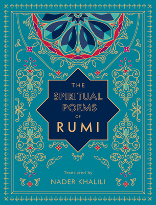The Spiritual Poems of Rumi: Translated by Nader Khalili - Rumi