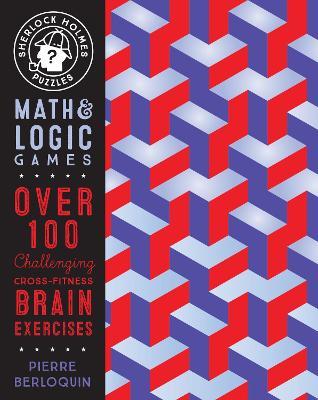 Sherlock Holmes Puzzles: Math and Logic Games: Over 100 Challenging Cross-Fitness Brain Exercises - Pierre Berloquin