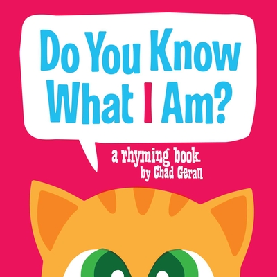 Do You Know What I Am?: A Rhyming Book - Chad Geran