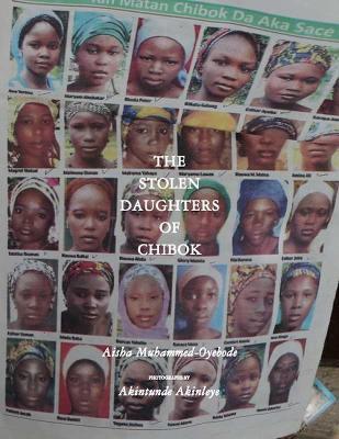 The Stolen Daughters of Chibok - Aisha Muhammed-oyebode