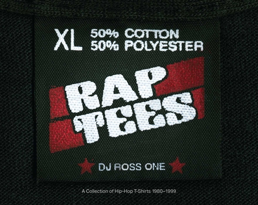 Rap Tees: A Collection of Hip-Hop T-Shirts 1980-1999 - Dj Ross One