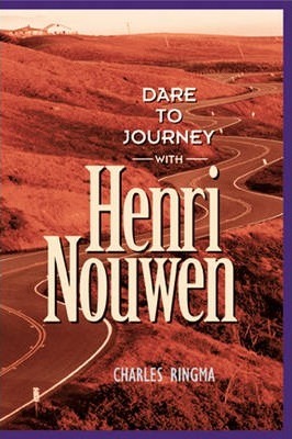 Dare to Journey with Henri Nouwen - Charles Ringma