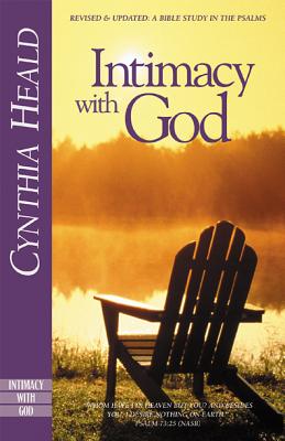 Intimacy with God: Revised and Updated: A Bible Study in the Psalms - Cynthia Heald