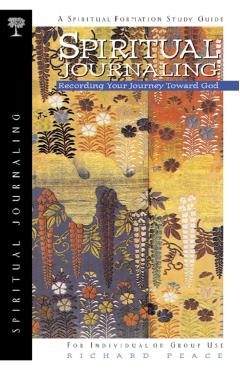 Spiritual Journaling: Recording Your Journey Toward God - Richard Peace
