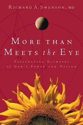 More Than Meets the Eye: Fascinating Glimpses of God's Power and Design - Richard Swenson