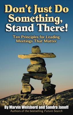 Coperta cărții 'Don't Just Do Something, Stand There!: Ten Principles for Leading Meetings That Matter - Marvin R. Weisbord'