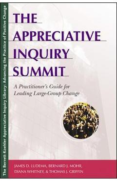 Poza produsului The Appreciative Inquiry Summit: A Practitioner's Guide for Leading Large-Group Change - James D. Ludema