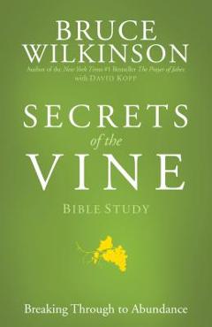 Coperta cărții 'Secrets of the Vine Bible Study: Breaking Through to Abundance - Bruce Wilkinson'