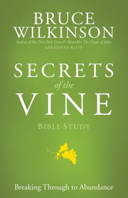 Coperta cărții 'Secrets of the Vine Bible Study: Breaking Through to Abundance - Bruce Wilkinson'