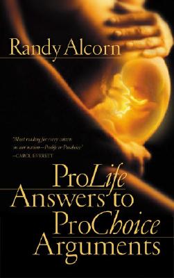 ProLife Answers to ProChoice Arguments - Randy Alcorn