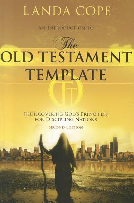 An Introduction to the Old Testament Template: Rediscovering God's Principles for Discipling Nations - Landa Cope
