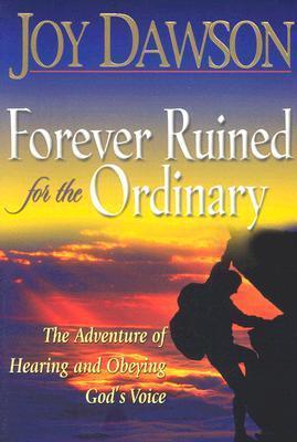 Forever Ruined for the Ordinary: The Adventure of Hearing and Obeying God's Voice - Joy Dawson