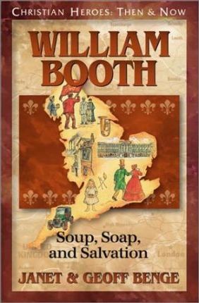 William Booth: Soup, Soap, and Salvation - Janet Benge