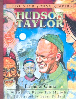 Hudson Taylor: Friend of China - Renee Meloche