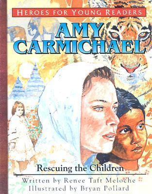 Amy Carmichael Rescuing the Children (Heroes for Young Readers) - Renee Meloche