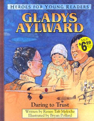 Gladys Aylward Daring to Trust (Heroes for Young Readers) - Renee Meloche