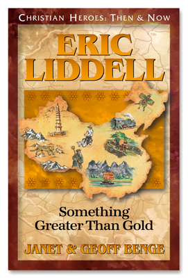 Eric Liddell: Something Better Than Gold - Janet And Geoff Benge