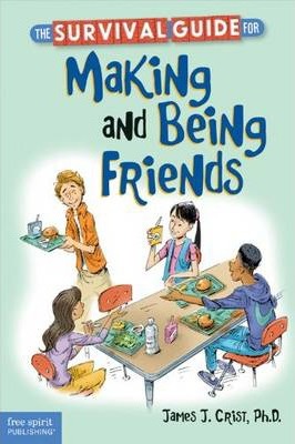 The Survival Guide for Making and Being Friends - James J. Crist