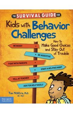 The Survival Guide for Kids with Behavior Challenges: How to Make Good Choices and Stay Out of Trouble - Thomas Mcintyre