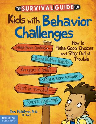 The Survival Guide for Kids with Behavior Challenges: How to Make Good Choices and Stay Out of Trouble - Thomas Mcintyre