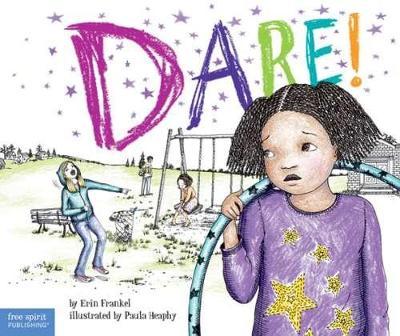 Dare!: A Story about Standing Up to Bullying in Schools - Erin Frankel