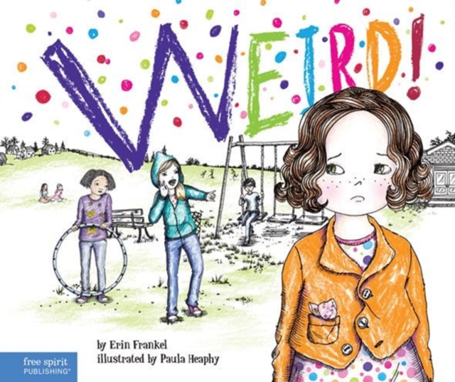 Weird!: A Story about Dealing with Bullying in Schools - Erin Frankel