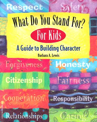 What Do You Stand For? for Kids: A Guide to Building Character - Barbara A. Lewis