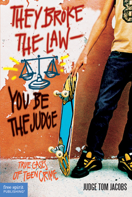 They Broke the Law; You Be the Judge: True Cases of Teen Crime - Thomas A. Jacobs