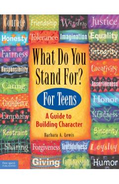 What Do You Stand For? for Teens: A Guide to Building Character - Barbara A. Lewis