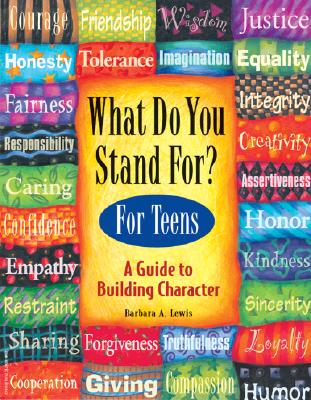 What Do You Stand For? for Teens: A Guide to Building Character - Barbara A. Lewis